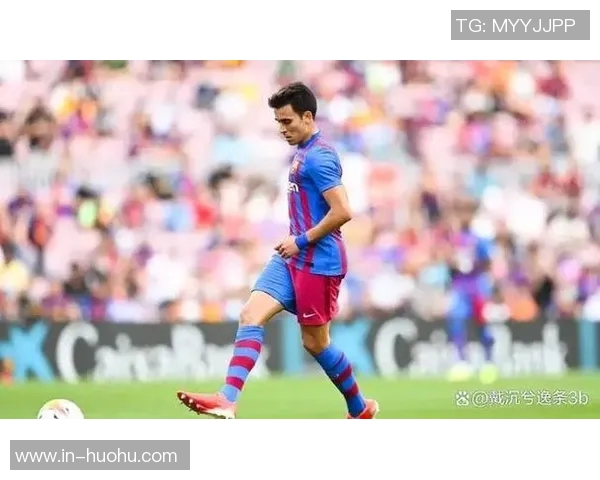 埃里克加西亚成为巴萨唯一参与所有比赛的球员引发关注